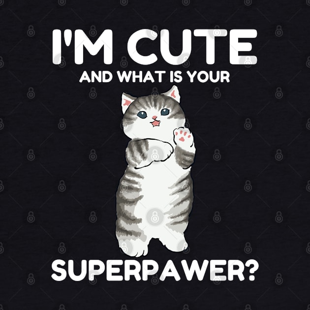 I'm Cute and What Is Your Sperpawer? Funny Cute Cat Print by valeriegraydesign